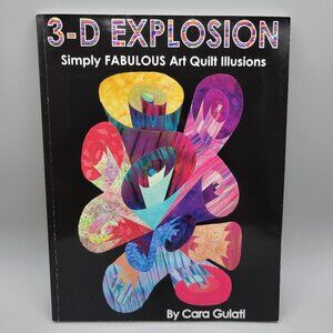 3-D Explosion Quilting Book Simply Fabulous Art Quilt Illusions Cara Gulati